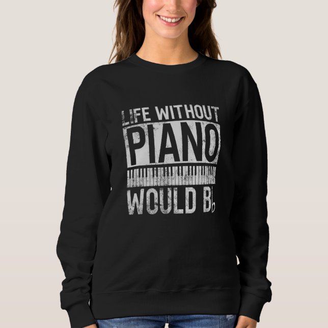 Moletom Life Without Piano Would Bb - Pianist Piano Player (Frente)