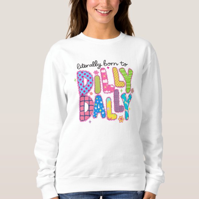 Moletom Literally born to dilly dally Funny colorful quote (Frente)
