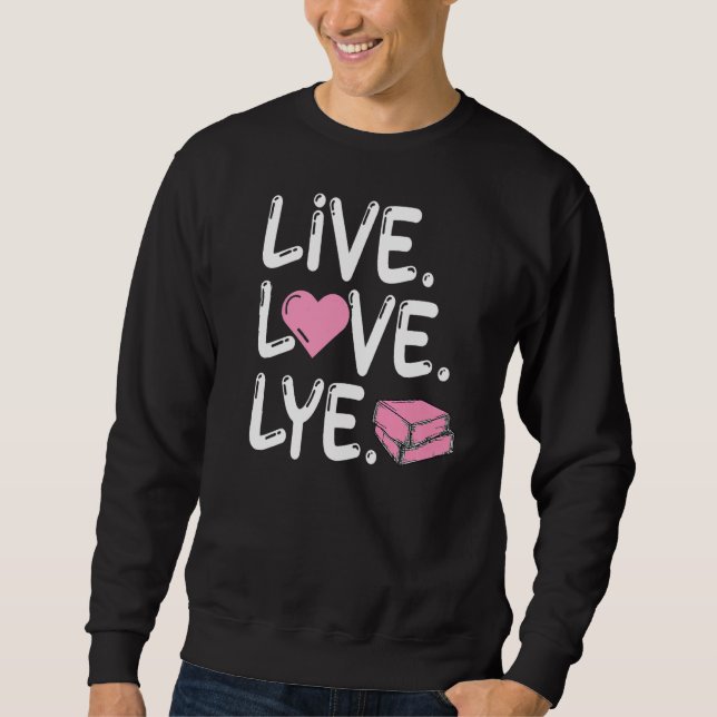 Moletom Live Love Lye para um Soap Maker (Frente)