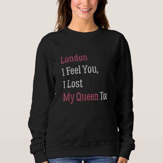 Moletom Londres Sei Como Sente Que Perdi Minha Rainha Muit (Frente)