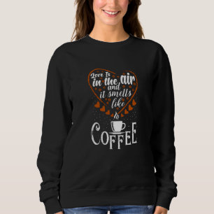 Moletom Love is in The Air it Smells like Coffee