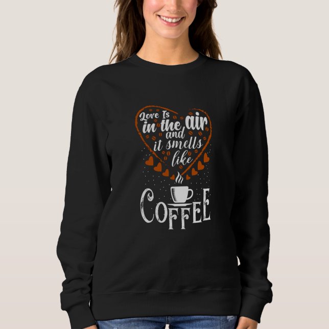 Moletom Love is in The Air it Smells like Coffee (Frente)