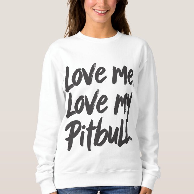 Moletom Love Me Love My Pitbull | Dogs Mom Mama Quote (Frente)