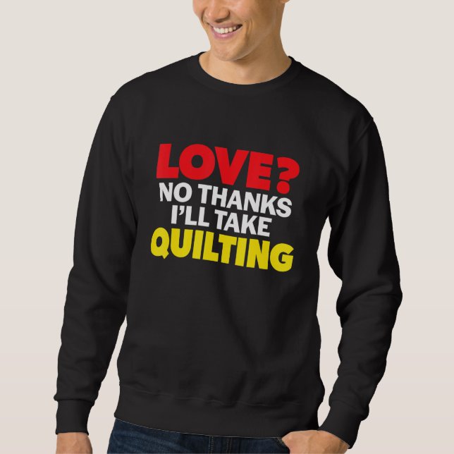 Moletom Love No Thanks I'll Take Quilting Single Divorced  (Frente)