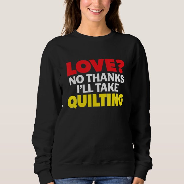 Moletom Love No Thanks I'll Take Quilting Single Divorced  (Frente)