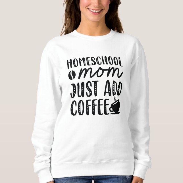 Moletom Mãe da escola doméstica, adicione café (Frente)