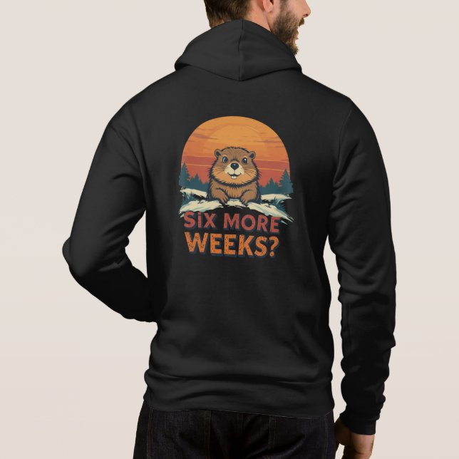 Moletom Mais Seis Semanas? Engraçado Groundhog Day (Verso)