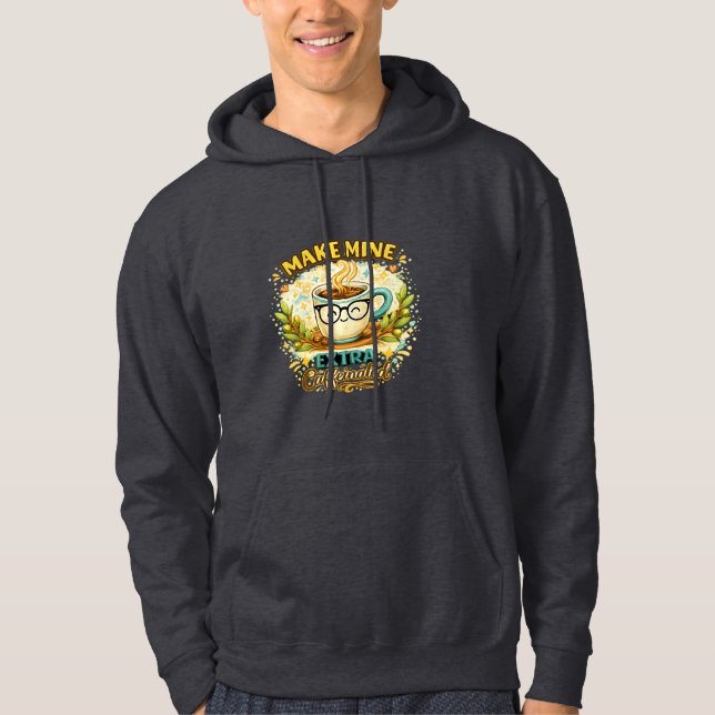 Moletom Make Mine Extra Caffeinated Cute Coffee Mug hoodie (Frente)