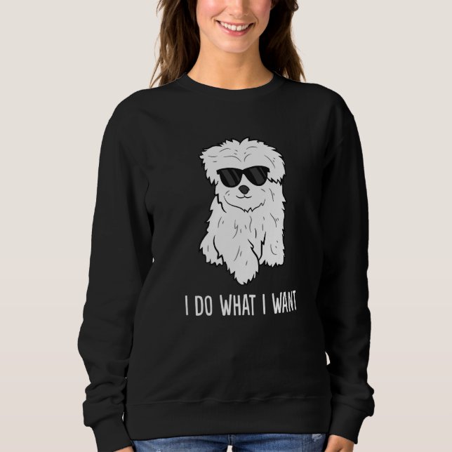 Moletom Maltese Dog Owner I Do What I Want Pet Maltese (Frente)