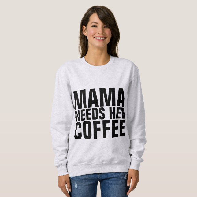 Moletom MAMA (MÃE) PRECISA DE T-shirts DE CAFÉ (Frente Completa)