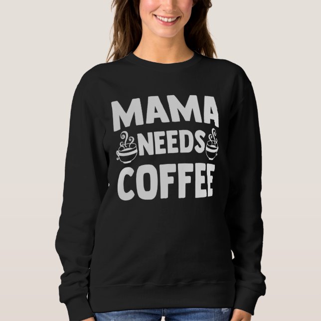 Moletom Mamãe Precisa De Café Cafeine Café Café Mãe Café (Frente)