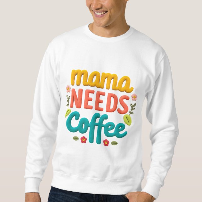 Moletom Mamãe Precisa De Ilustração De Texto De Café (Frente)