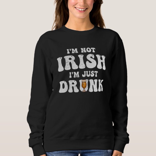 Moletom Man Women I'm not Irish I'm just drunk Patricks Da (Frente)