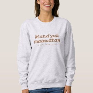 Moletom Mandyak Maawatan Ilocano Phrase Filipino Sweater