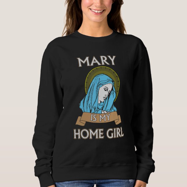 Moletom Mary is my Homegirl Funny Catholic Shirt (Frente)