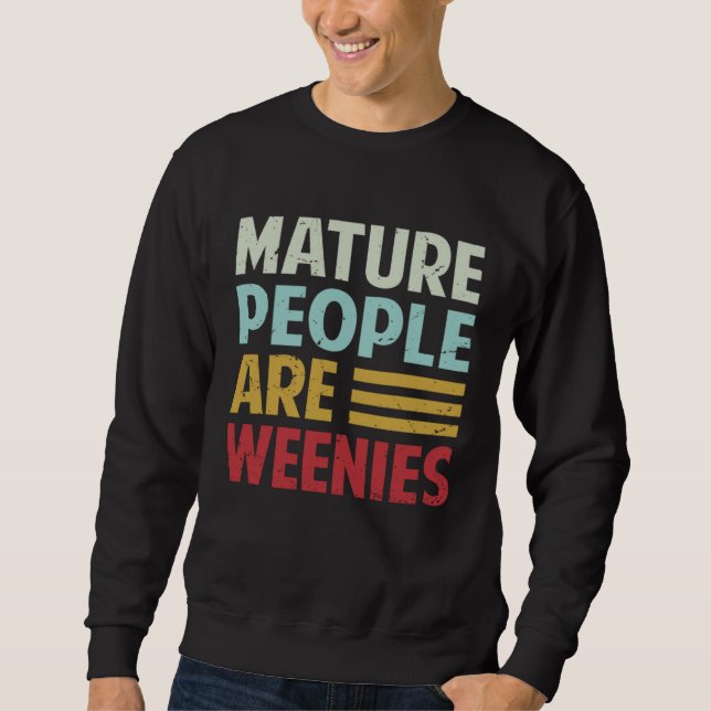 Moletom Mature People Are Weenies   Sarcastic Dad Joke (Frente)