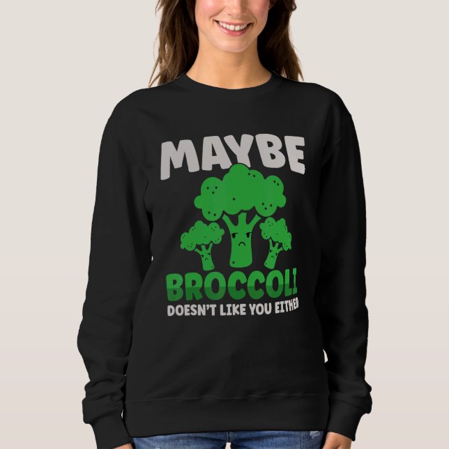 Moletom Maybe Broccoli Doesn't Like You Either (Frente)