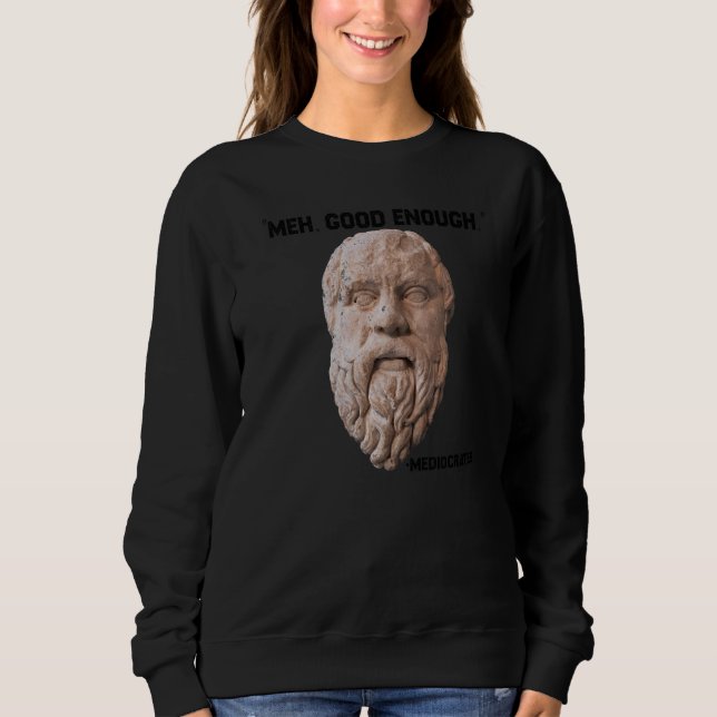 Moletom Meh Good Enough Philosopher Sarcastic Mediocrates (Frente)