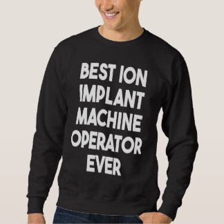 Moletom Melhor Operador De Máquina De Implante Ion Ever 1