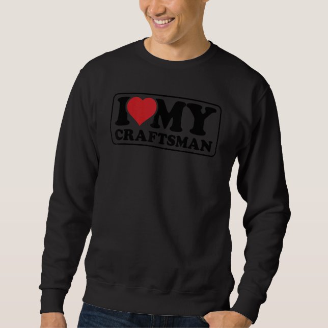 Moletom Mens I Love My Craftsman Handyman Crafting Worker  (Frente)