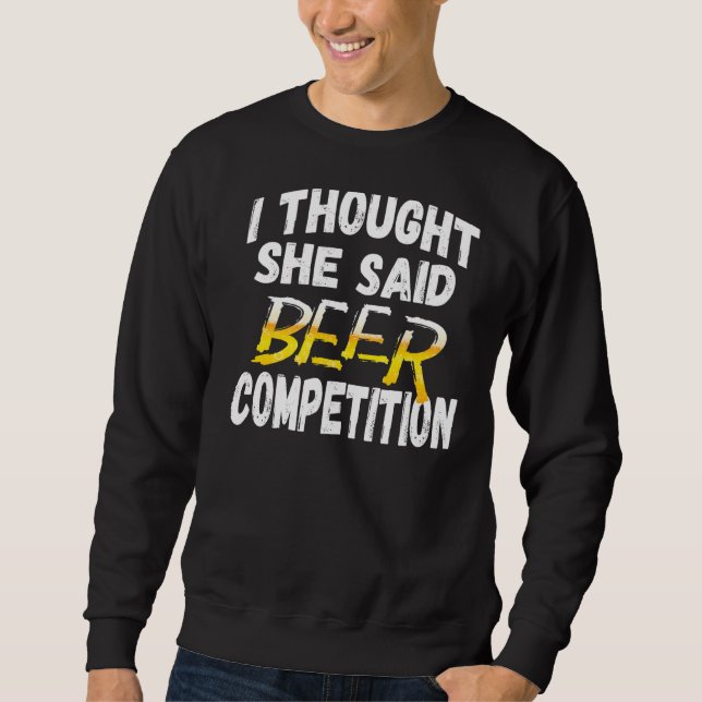 Moletom Mens, Pensei Que Ela Disse "Beer Competition" Chee (Frente)
