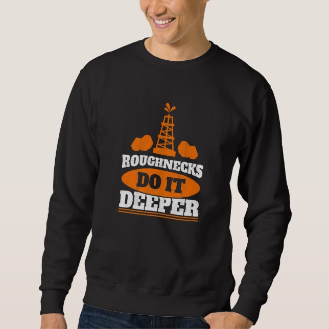 Moletom Mens Roughnecks Do It Deeper Oil Rig Worker Oilfie (Frente)