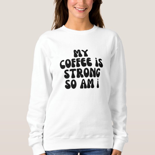 Moletom Meu café é forte, eu também. (Frente)