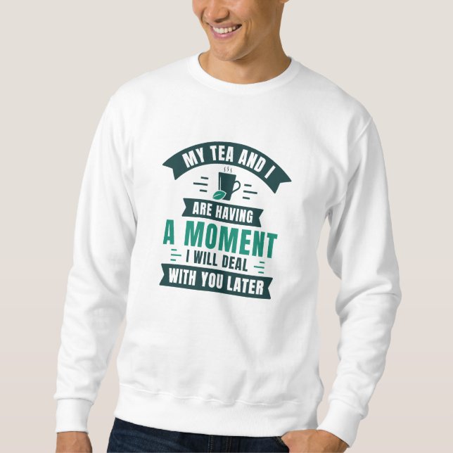 Moletom Meu Chá E Eu Estamos Tendo Um Momento (Frente)