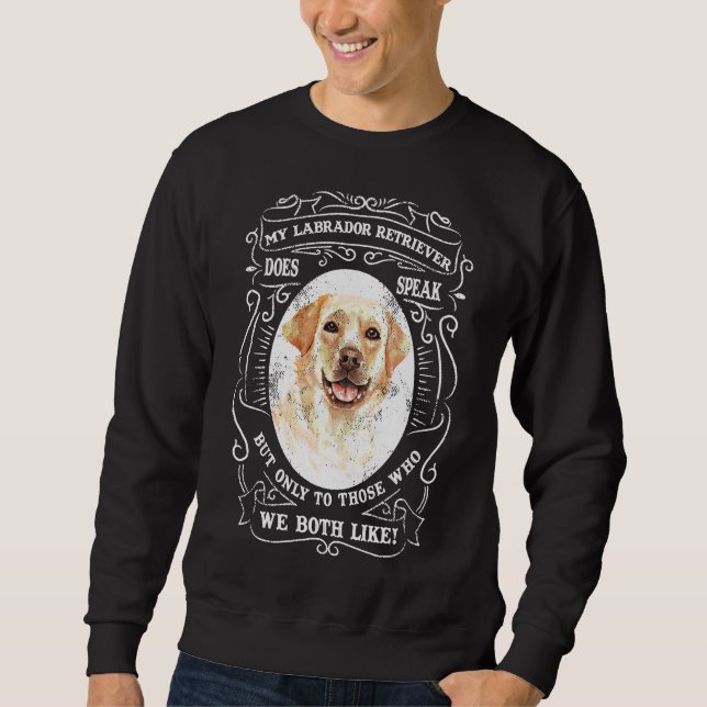 Moletom Meu Labrador Retriever Fala, Mas Só Para Aqueles (Frente)