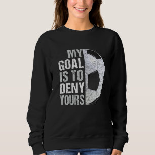 Moletom Meu Objetivo É Negar Seu Futebol Goalie