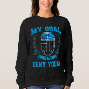Moletom Meu Objetivo É Negar Seu Hóquei Em Gelo Goalie