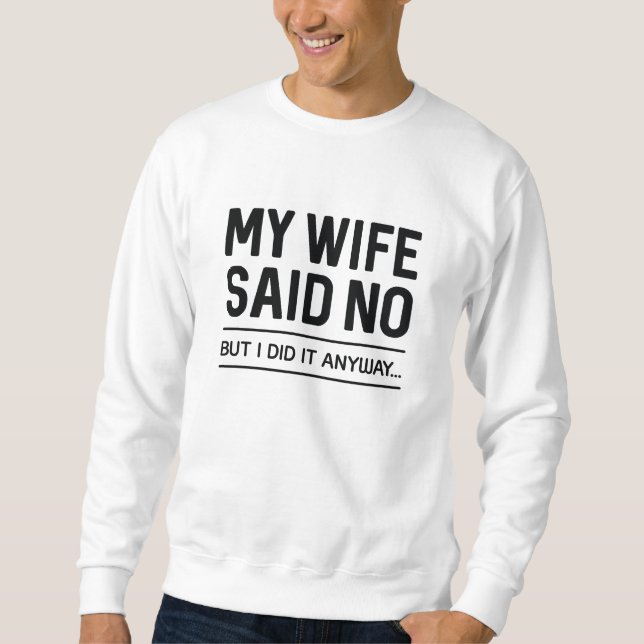 Moletom Minha Esposa Disse Não Mas Eu Fiz De Qualquer Form (Frente)