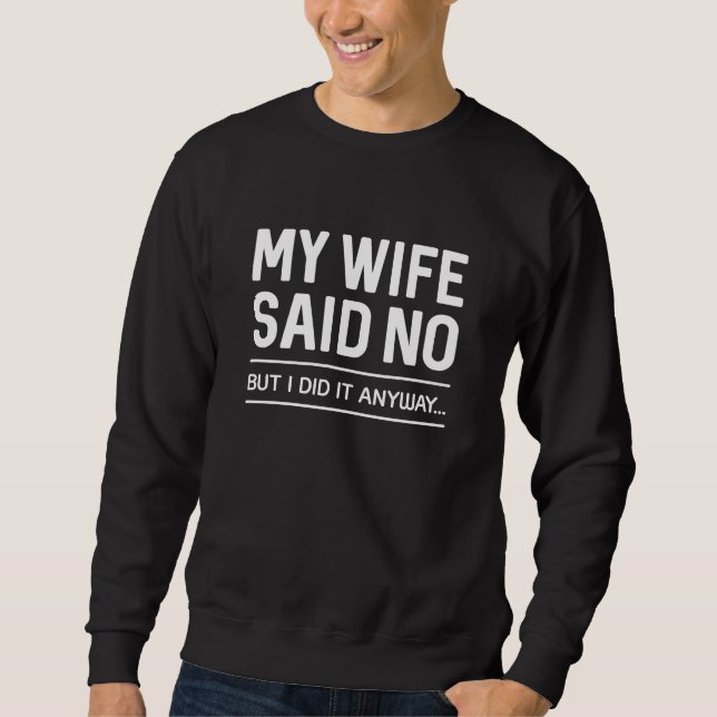 Moletom Minha Esposa Disse Não Mas Eu Fiz De Qualquer Form (Frente)