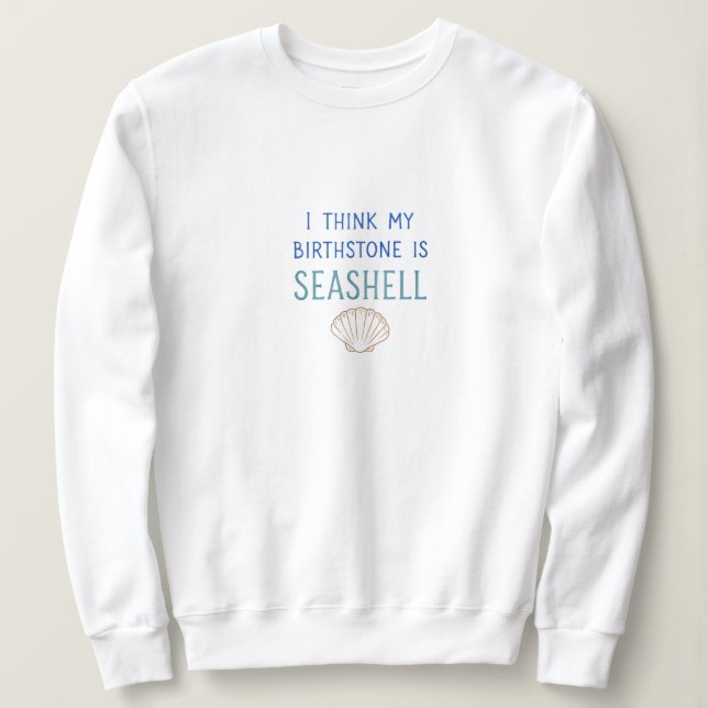 Moletom Minha pedra natalícia é Sweatshirt Seashell (Frente do Design)
