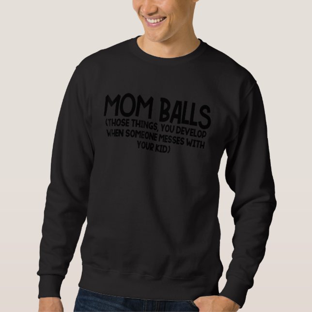 Moletom Mom Balls Those Things You Develop When Someone Me (Frente)