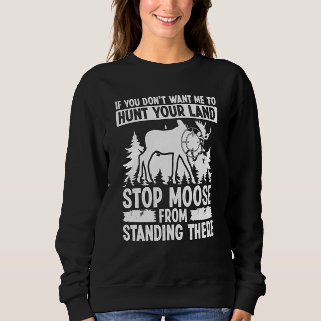 Moletom Moose Hunting Dont want me to hunt your Land Moose (Frente)