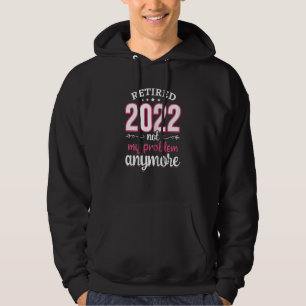 Moletom Mulheres Aposentadas 2022 Não É O Meu Problema Pro