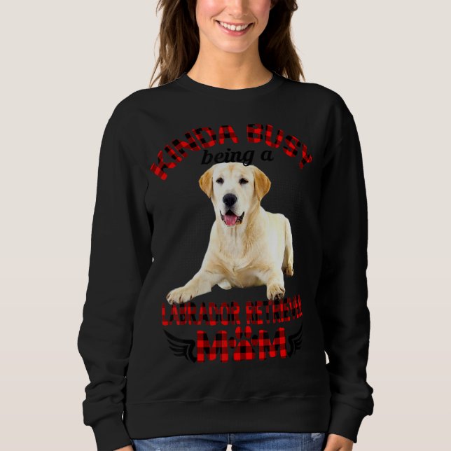 Moletom Mulheres Meio Ocupadas Sendo Um Labrador Que A Mãe (Frente)