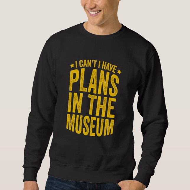 Moletom Museum Pun I Can't I Have Plans In The Museum (Frente)