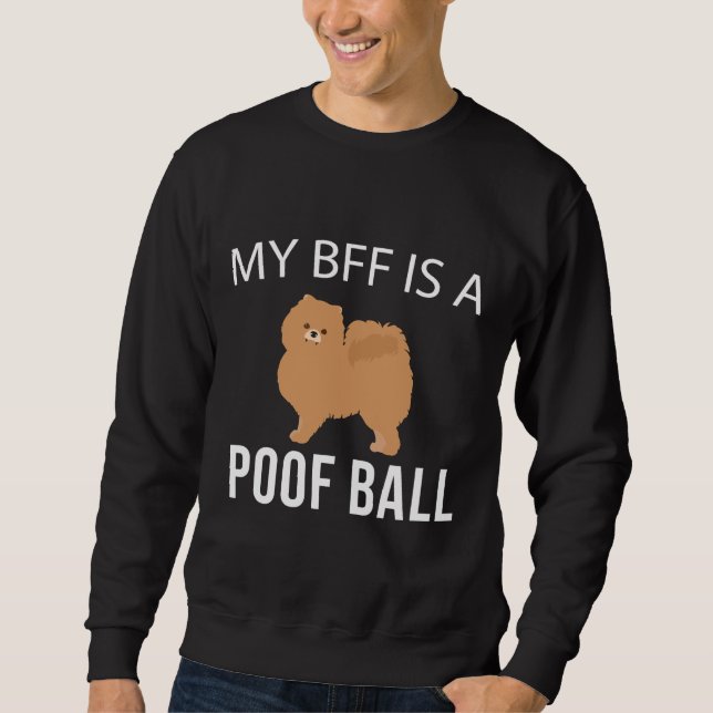 Moletom My Bff Is A Poof Ball Pomeranian (Frente)
