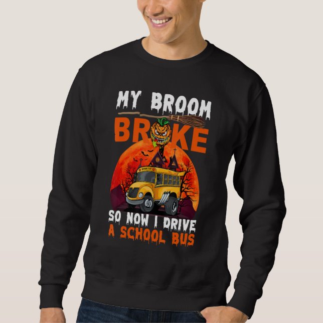Moletom My Broom Broke So Now I Drive A School Bus Hallowe (Frente)