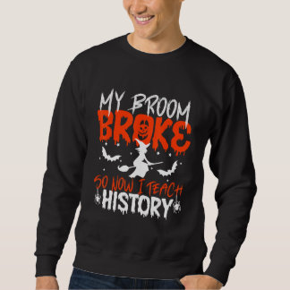 Moletom My Broom Broke So Now I Teach History Teacher Hall