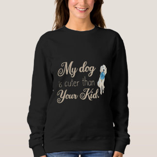 Moletom My dog is cuter than your kids   idea dog  