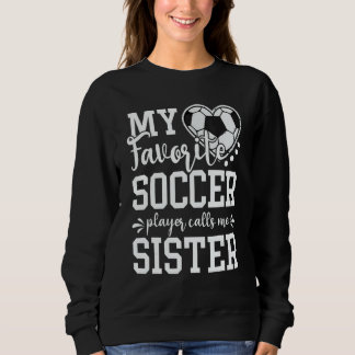Moletom My Favorite Soccer Player Calls Me Sister Soccer
