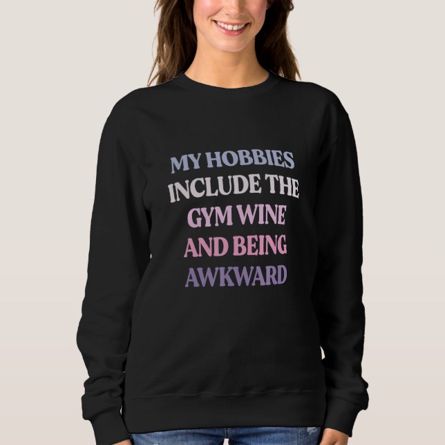 Moletom My Hobbies Include The Gym Wine And Being Awkward (Frente)