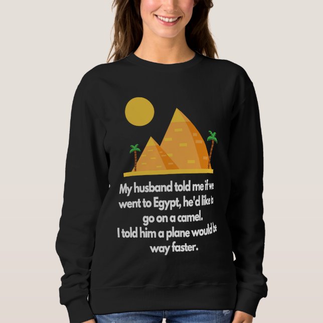Moletom My husband told me if we went to Egypt (Frente)