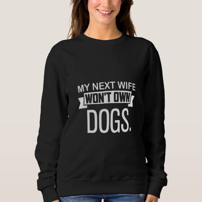 Moletom My Next Wife Won Own Dogs  Cat  Quote (Frente)