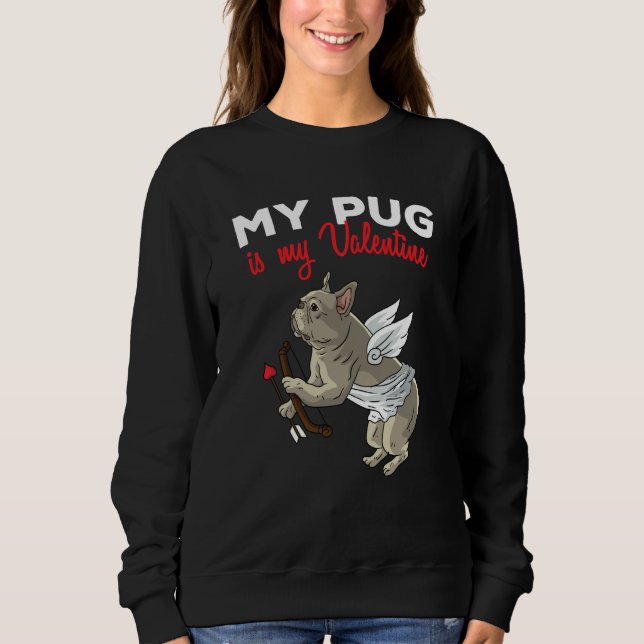 Moletom My Pug Is My Valentine Dog  Dogs Heart Valentines  (Frente)