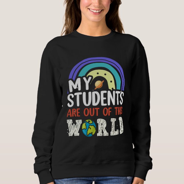 Moletom My Students Are Out Of This World Rainbow Teacher  (Frente)