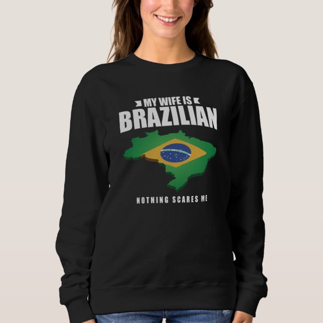 Moletom My Wife Is Brazilian Nothing Scares Me Brazilian W (Frente)